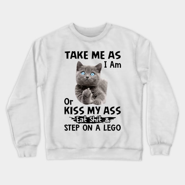 Take Me As I am Or Kiss My Ass Cute Cat Funny Black Kitty Crewneck Sweatshirt by nikolay